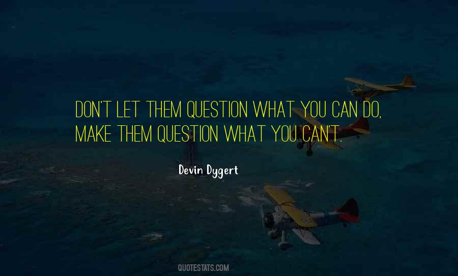 Devin Dygert Quotes #1853164