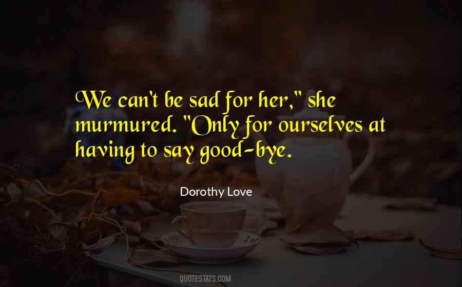 Dorothy Love Quotes #224158