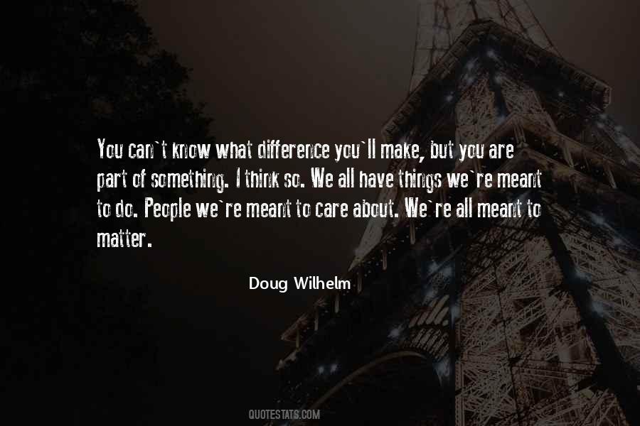 Doug Wilhelm Quotes #1822791