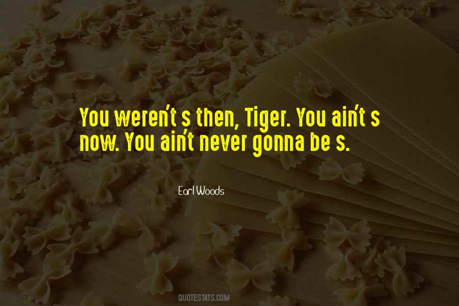 Earl Woods Quotes #101572