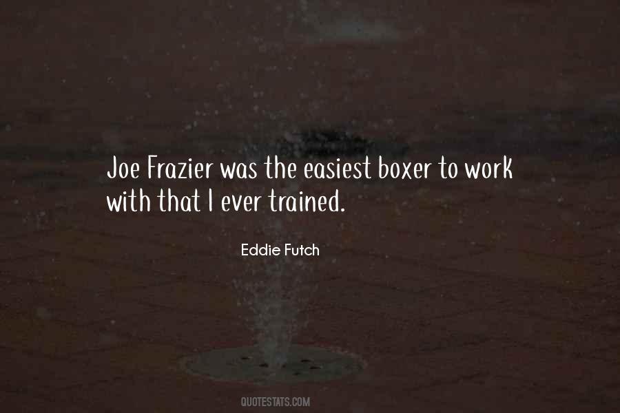 Eddie Futch Quotes #783582