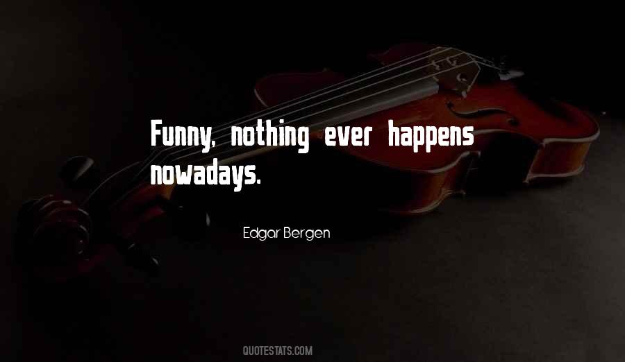 Edgar Bergen Quotes #1728322