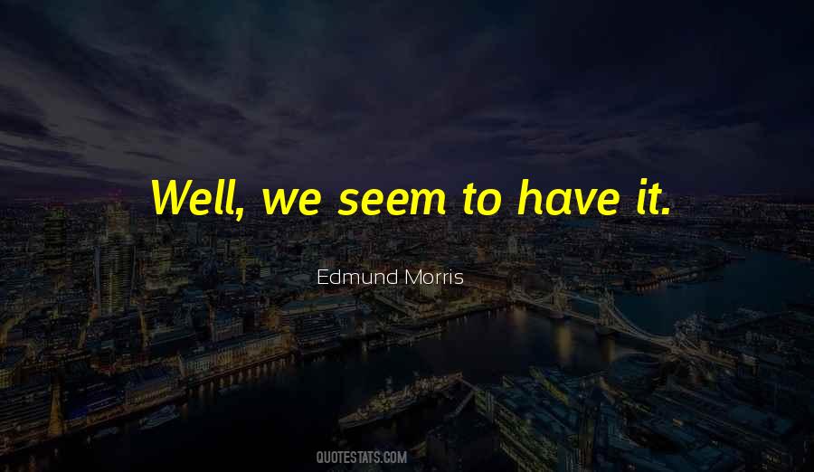 Edmund Morris Quotes #1194564