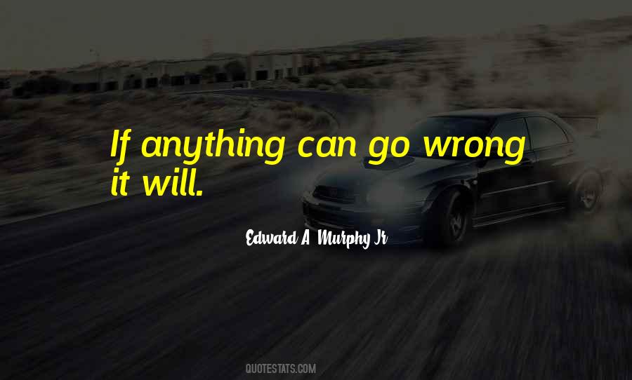 Edward A. Murphy Jr. Quotes #1647718 Edward A. Murphy Jr. Quotes #1647718