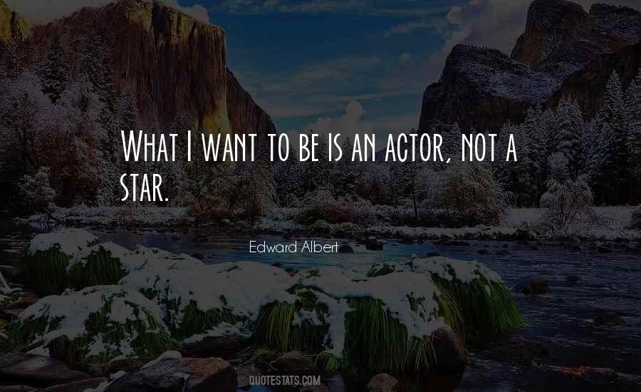 Edward Albert Quotes #1142438