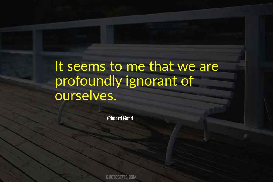 Edward Bond Quotes #1459867