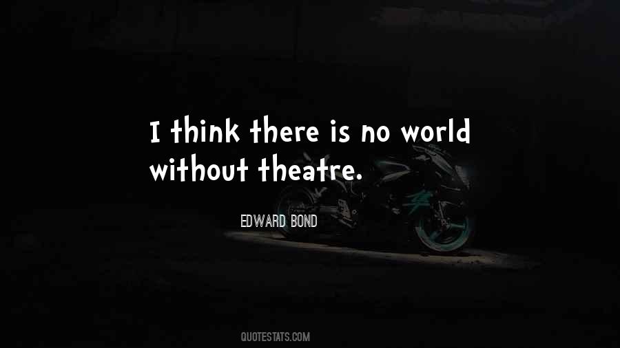 Edward Bond Quotes #319642