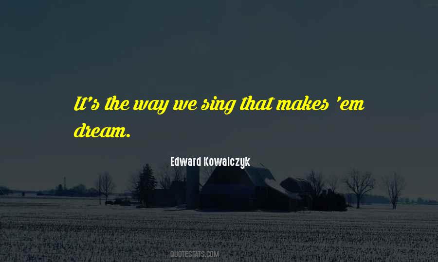 Edward Kowalczyk Quotes #1303676