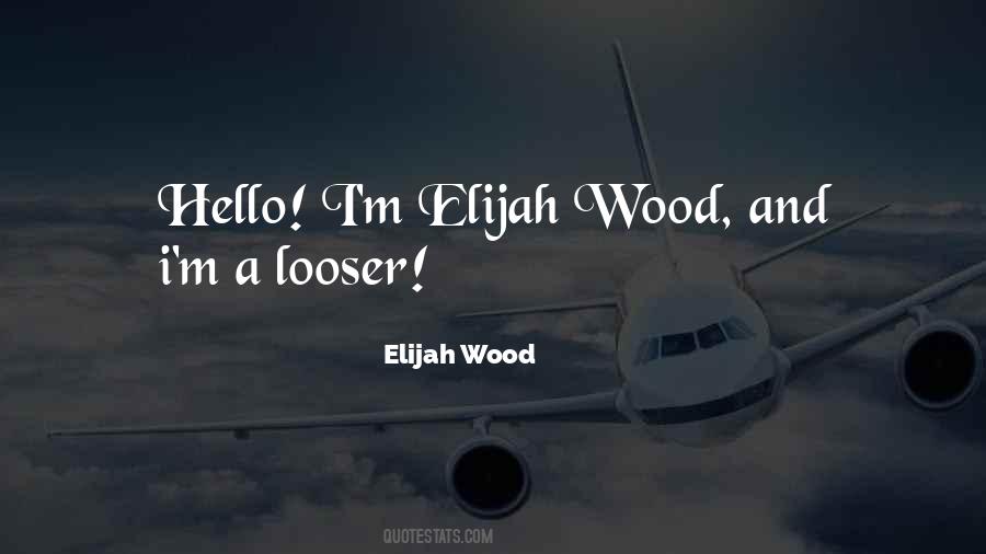 Elijah Wood Quotes #1519031