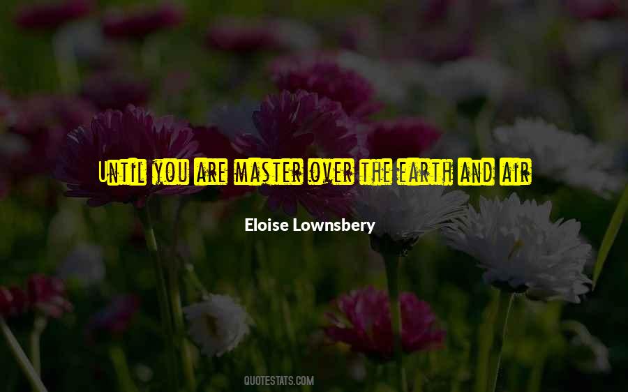 Eloise Lownsbery Quotes #1256339