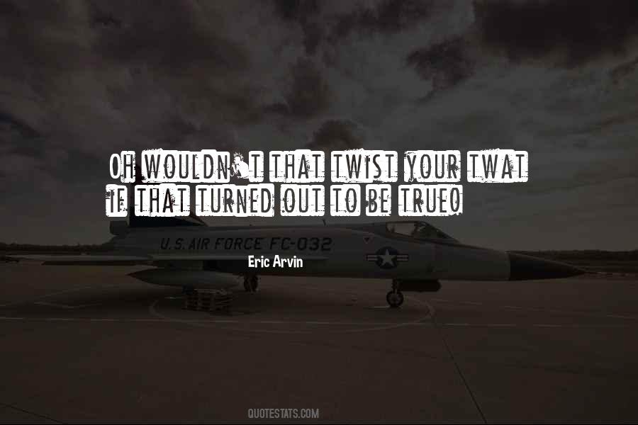 Eric Arvin Quotes #1865560