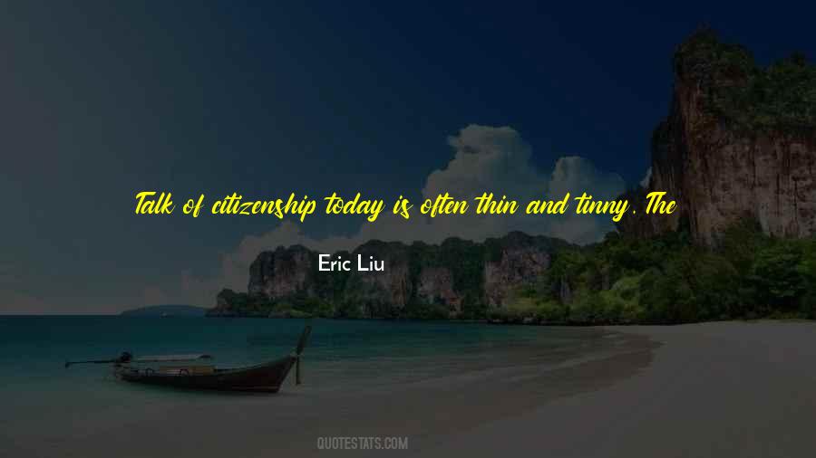 Eric Liu Quotes #1432571