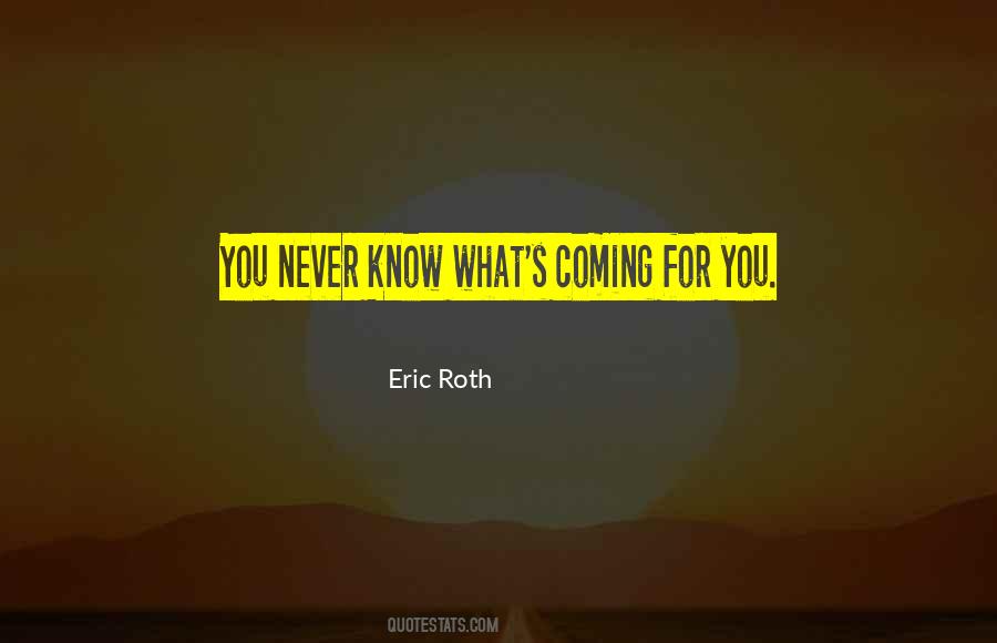 Eric Roth Quotes #1601232