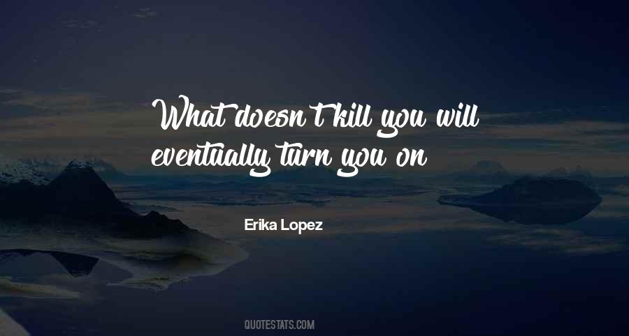 Erika Lopez Quotes #1636335