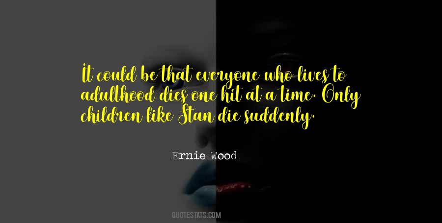 Ernie Wood Quotes #974972