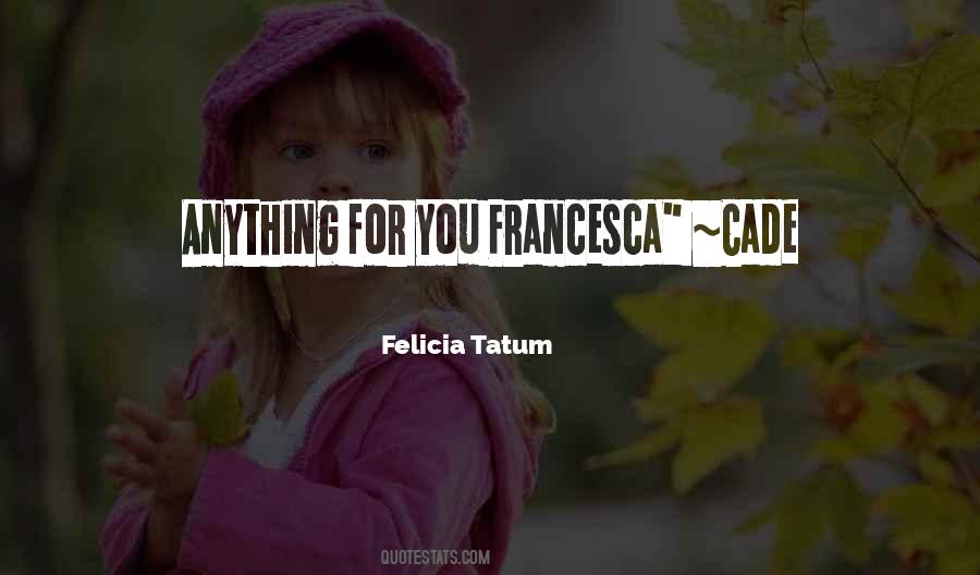 Felicia Tatum Quotes #1830955