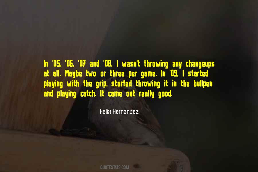 Felix Hernandez Quotes #1476280