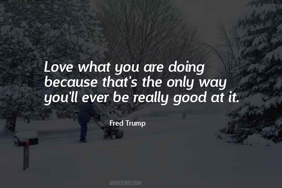 Fred Trump Quotes #917094