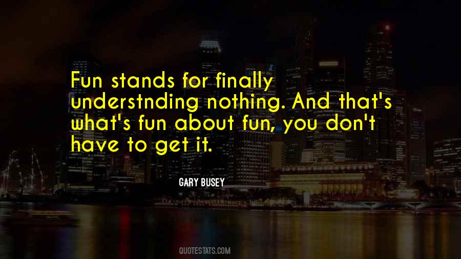 Gary Busey Quotes #1594639