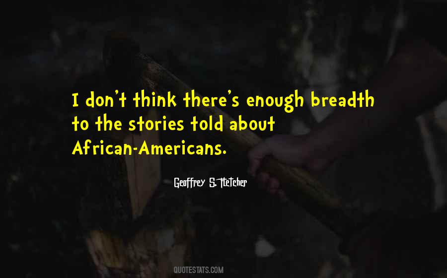Geoffrey S. Fletcher Quotes #976425