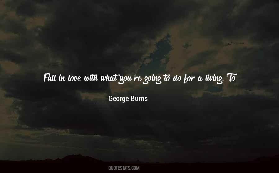 George Burns Quotes #1009231