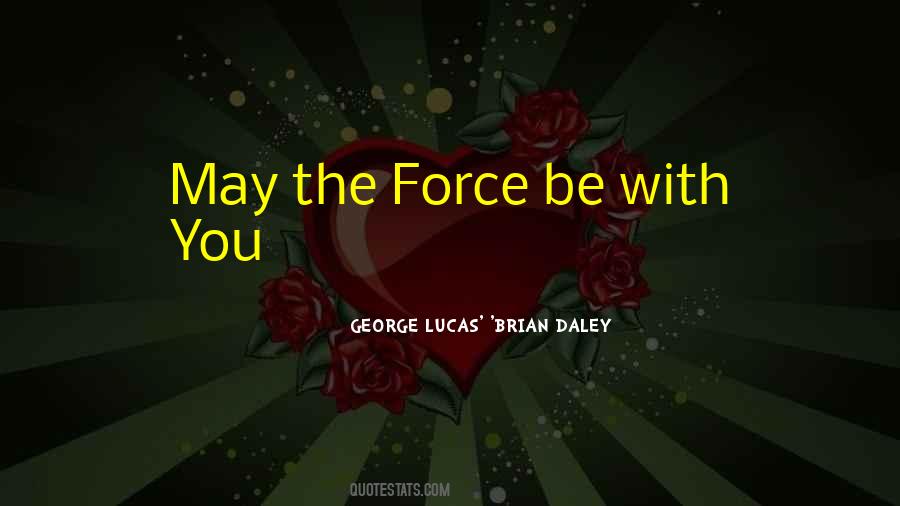 GEORGE LUCAS' 'BRIAN DALEY Quotes #1814237