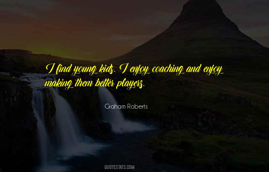 Graham Roberts Quotes #1471745