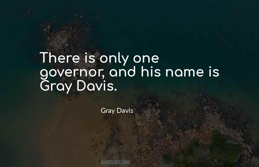 Gray Davis Quotes #417230