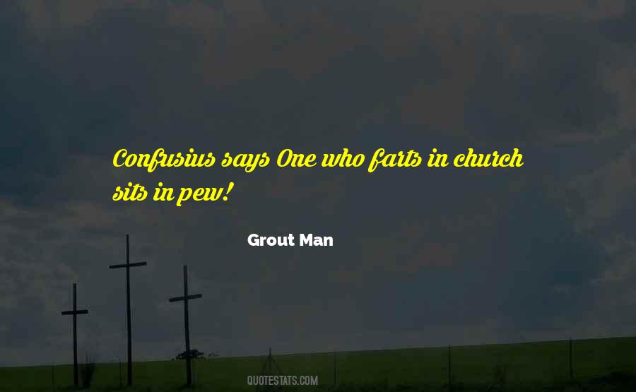 Grout Man Quotes #1752891