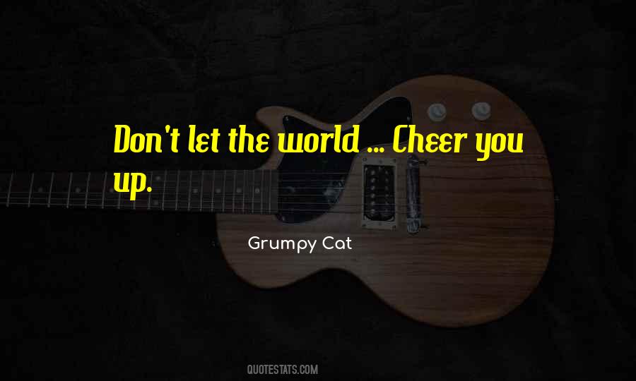 Grumpy Cat Quotes #1466912 Grumpy Cat Quotes #1466912
