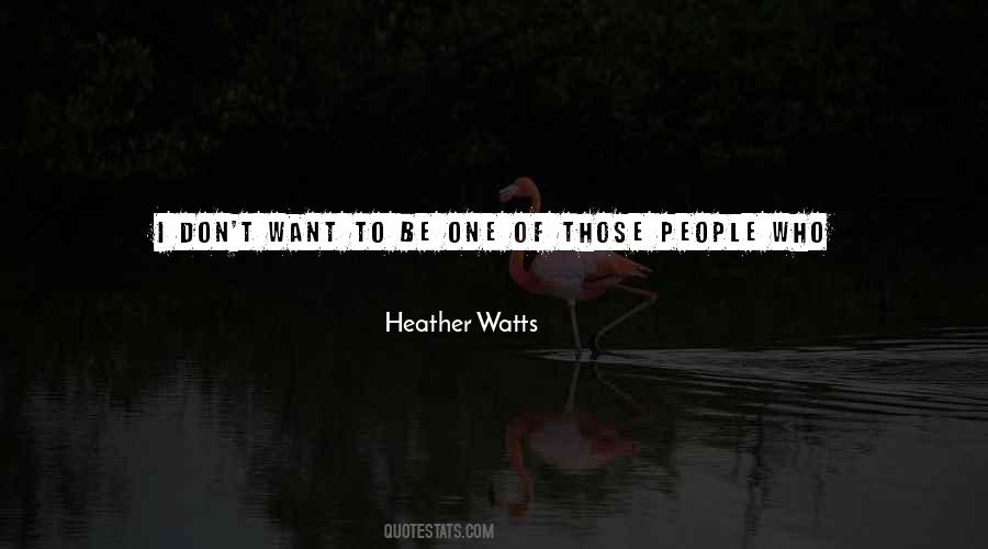 Heather Watts Quotes #1531788
