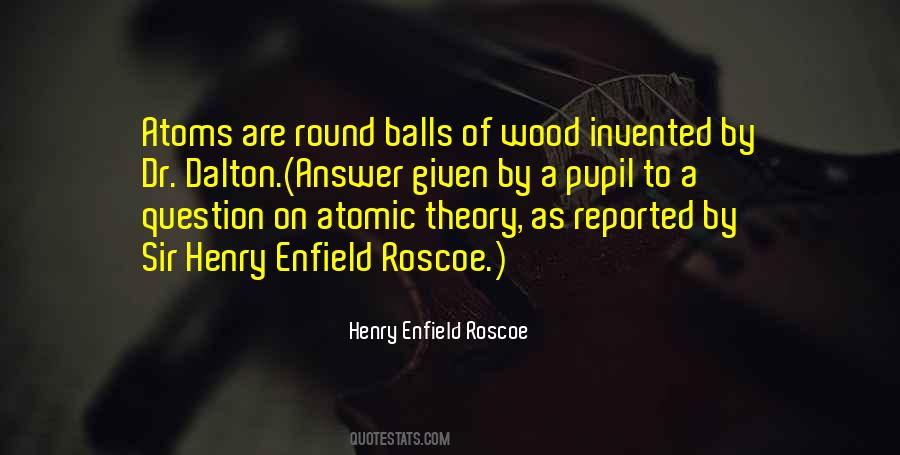 Henry Enfield Roscoe Quotes #399421