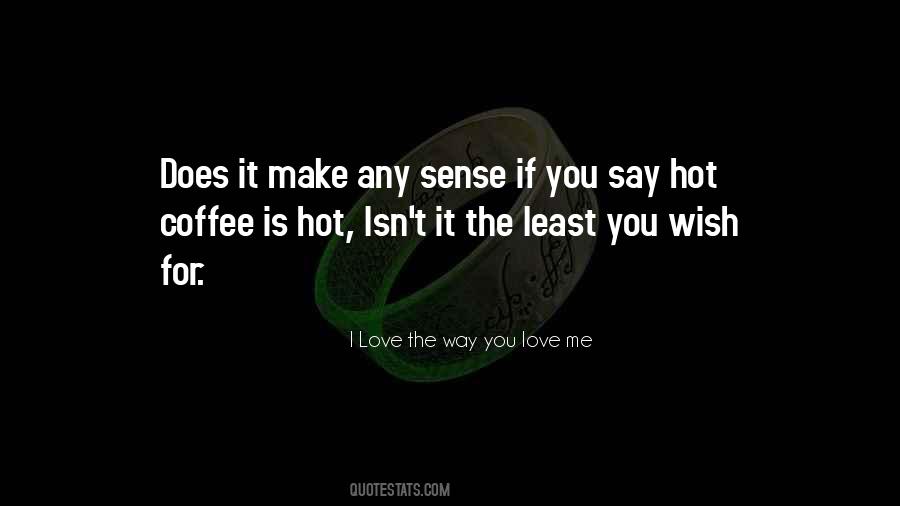 I Love The Way You Love Me Quotes #1845782 I Love The Way You Love Me Quotes #1845782