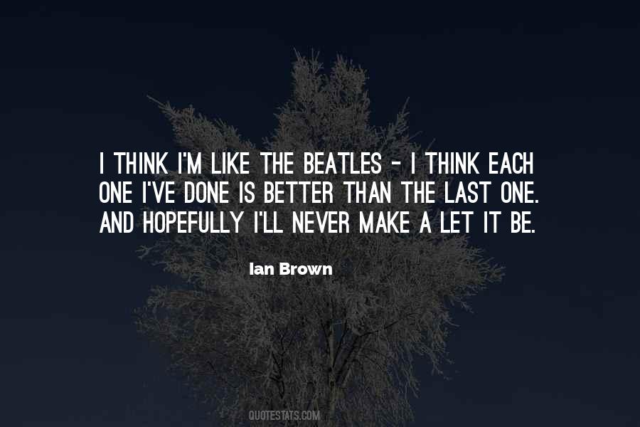 Ian Brown Quotes #1294114