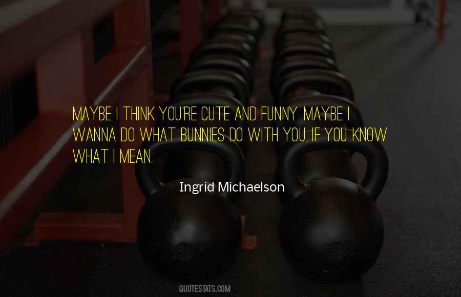 Ingrid Michaelson Quotes #1414