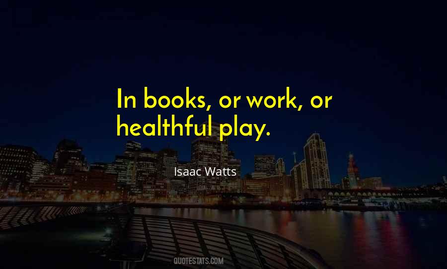 Isaac Watts Quotes #129720