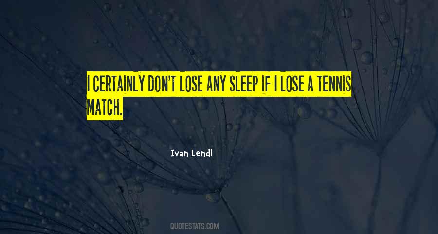 Ivan Lendl Quotes #489036