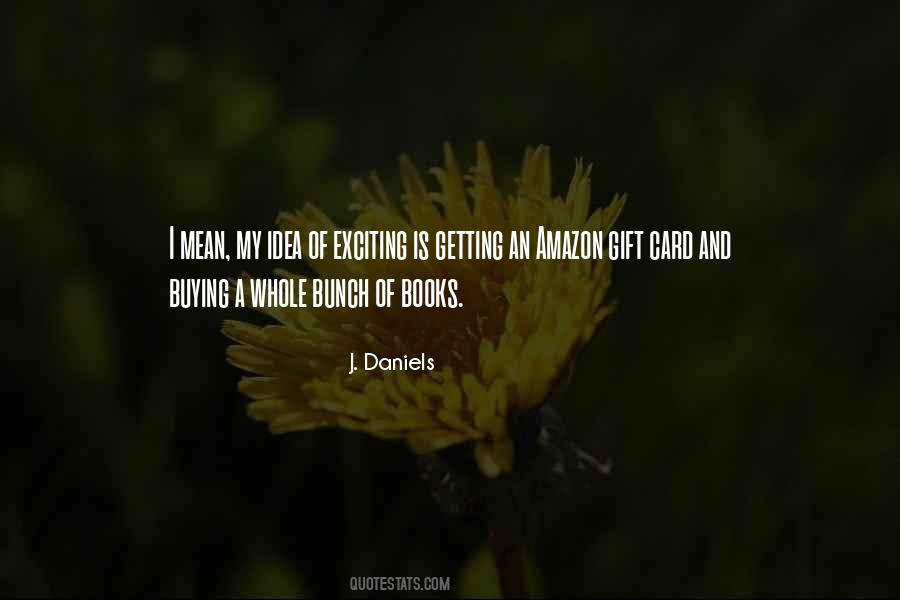 J. Daniels Quotes #1873267