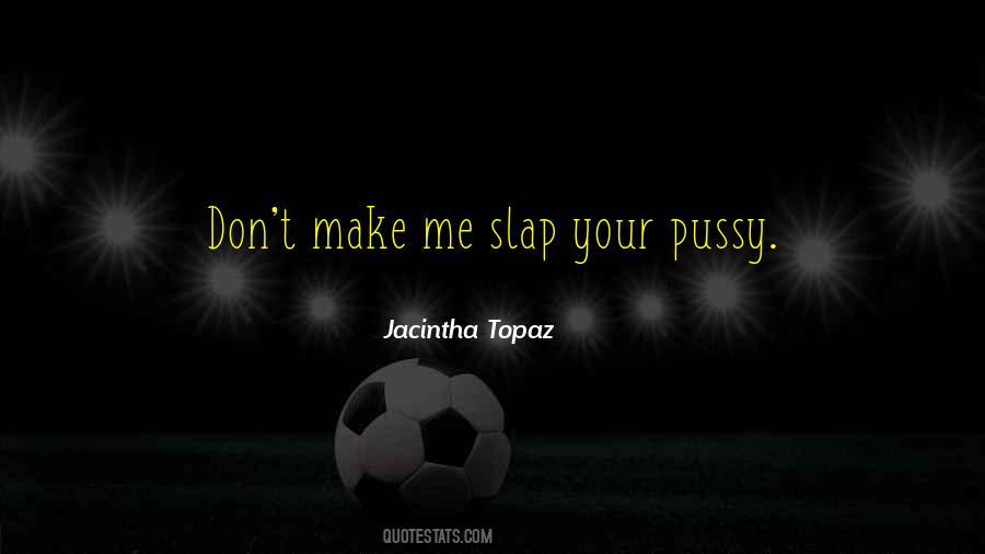 Jacintha Topaz Quotes #878655