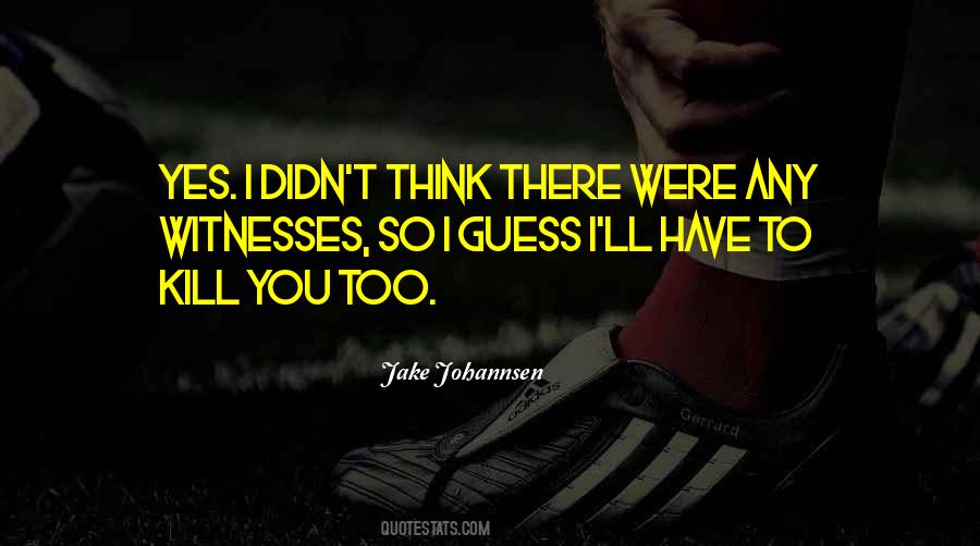 Jake Johannsen Quotes #174359