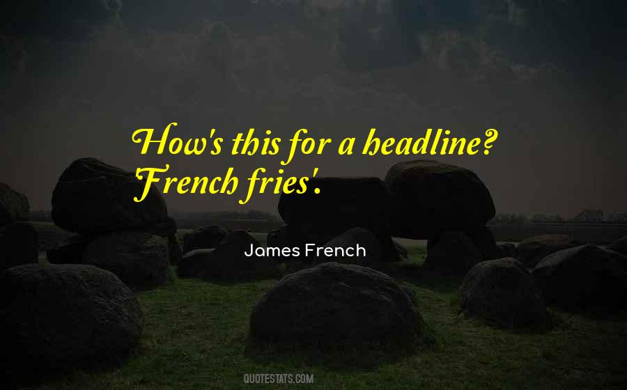 James French Quotes #1022017 James French Quotes #1022017