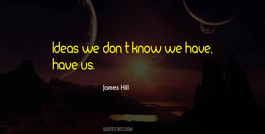 James Hill Quotes #1450862