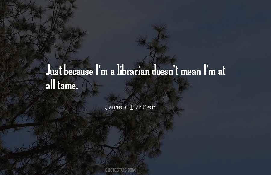 James Turner Quotes #334965