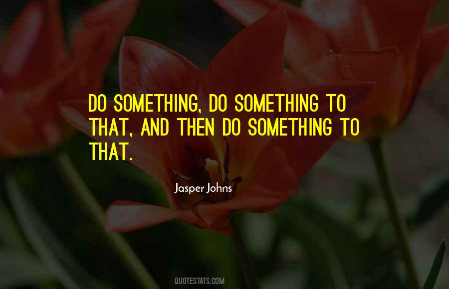 Jasper Johns Quotes #538060