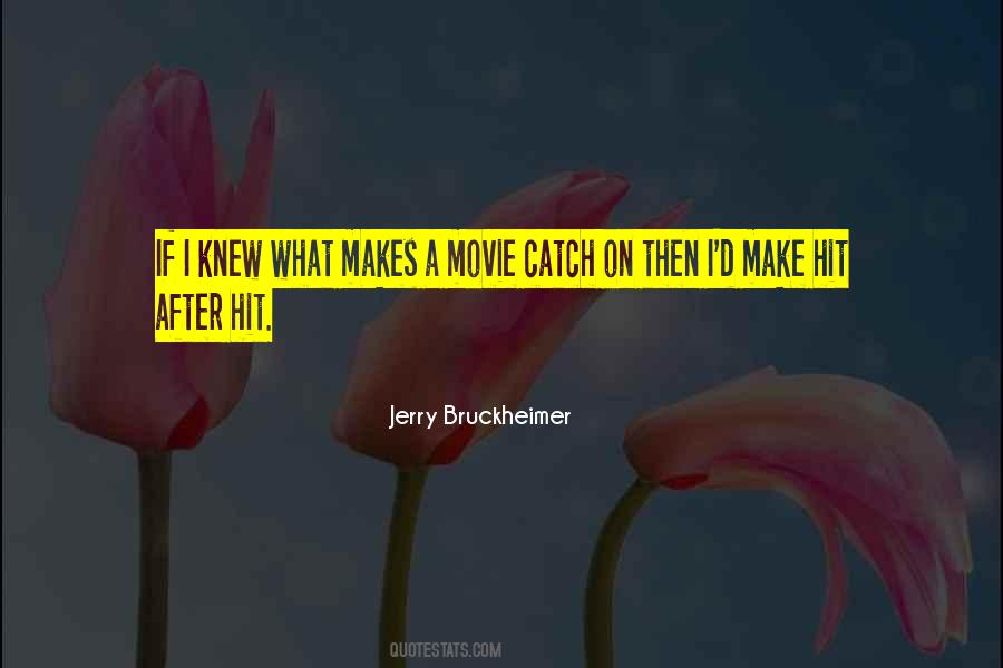 Jerry Bruckheimer Quotes #764777