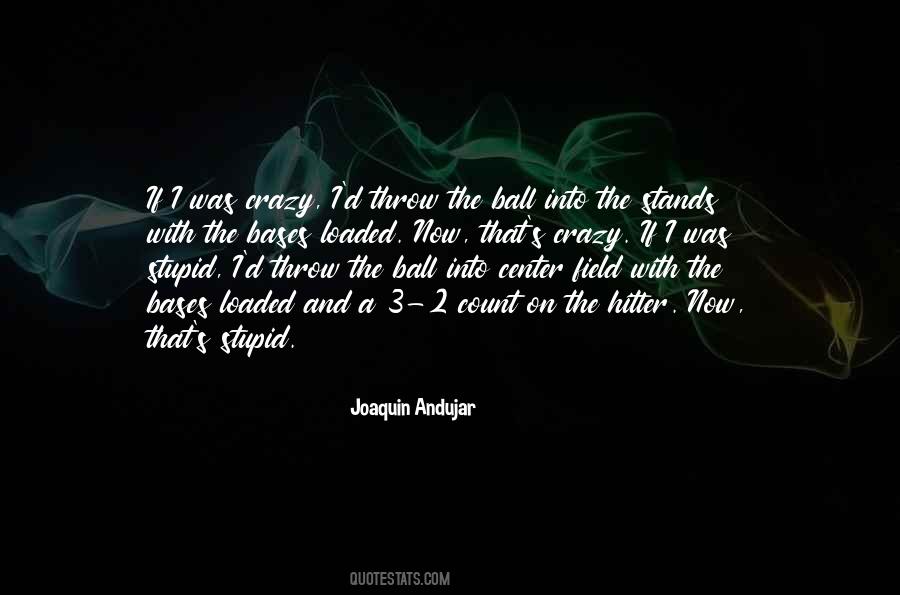 Joaquin Andujar Quotes #369137