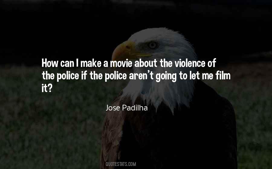 Jose Padilha Quotes #323949