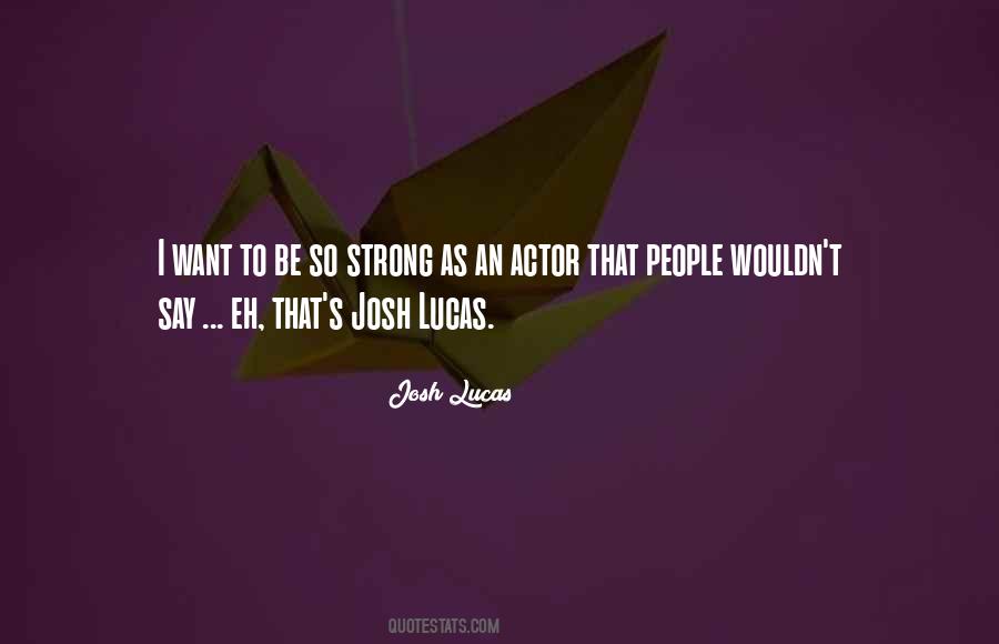 Josh Lucas Quotes #1719828