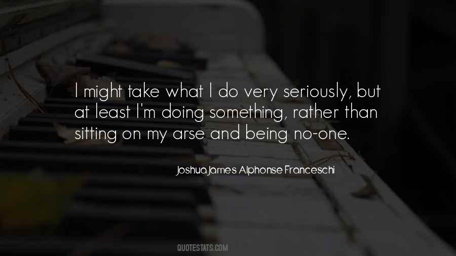 Joshua James Alphonse Franceschi Quotes #1375382