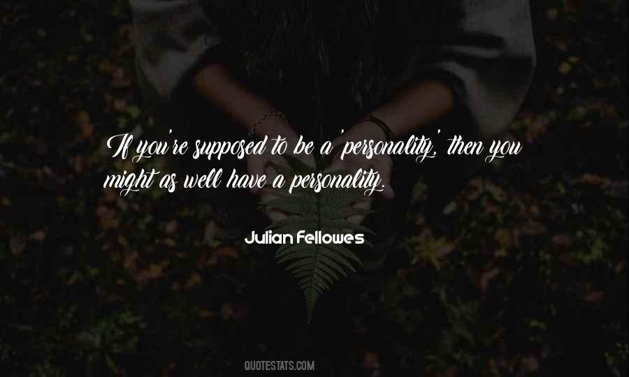 Julian Fellowes Quotes #1307962